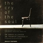 The Cry of the Soul Lib/E: How Our Emotions Reveal Our Deepest Questions about God