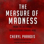 The Measure of Madness Lib/E: Inside the Disturbed and Disturbing Criminal Mind