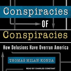 Conspiracies of Conspiracies: How Delusions Have Overrun America - Konda, Thomas Milan