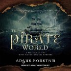 The Pirate World Lib/E: A History of the Most Notorious Sea Robbers