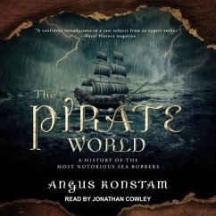 The Pirate World Lib/E: A History of the Most Notorious Sea Robbers - Konstam, Angus