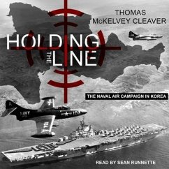 Holding the Line: The Naval Air Campaign in Korea - Cleaver, Thomas McKelvey