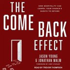 The Come Back Effect Lib/E: How Hospitality Can Compel Your Church's Guests to Return