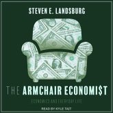 The Armchair Economist Lib/E: Economics and Everyday Life