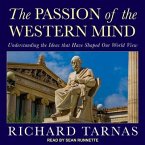 The Passion of the Western Mind Lib/E: Understanding the Ideas That Have Shaped Our World View