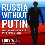 Russia Without Putin Lib/E: Money, Power and the Myths of the New Cold War