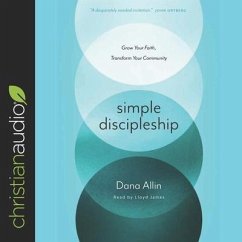 Simple Discipleship Lib/E: Grow Your Faith, Transform Your Community - Allin, Dana