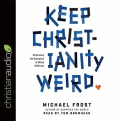 Keep Christianity Weird Lib/E: Embracing the Discipline of Being Different - Frost, Michael