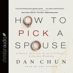 How to Pick a Spouse: A Proven, Practical Guide to Finding a Lifelong Partner - Chun, Dan