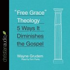 Free Grace Theology Lib/E: 5 Ways It Diminishes the Gospel