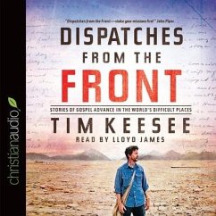 Dispatches from the Front Lib/E: Stories of Gospel Advance in the World's Difficult Places - Keesee, Tim