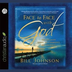 Face to Face with God: The Ultimate Quest to Experience His Presence - Johnson, Bill
