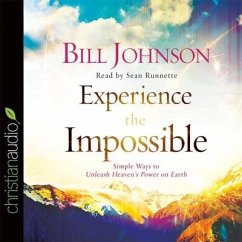 Experience the Impossible Lib/E: Simple Ways to Unleash Heaven's Power on Earth - Johnson, Bill