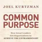 Common Purpose Lib/E: How Great Leaders Get Organizations to Achieve the Extraordinary