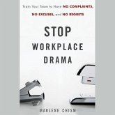 Stop Workplace Drama Lib/E: Train Your Team to Have No Complaints, No Excuses, and No Regrets