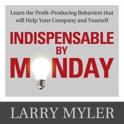 Indispensable by Monday Lib/E: Learn the Profit-Producing Behaviors That Will Help Your Company and Yourself - Myler, Larry