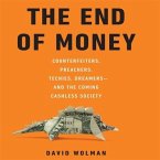 The End of Money Lib/E: Counterfeiters, Preachers, Techies, Dreamers--And the Coming Cashless Society