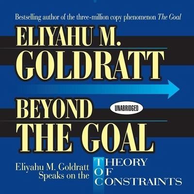 Beyond the Goal: Eliyahu Goldratt Speaks on the Theory of Constraints von  Eliyahu M. Goldratt; Eliyahu Goldratt - Hörbücher portofrei bei bücher.de