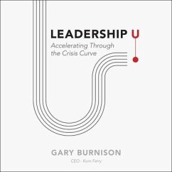 Leadership U: Accelerating Through the Crisis Curve - Burnison, Gary