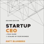 Startup CEO Lib/E: A Field Guide to Scaling Up Your Business, 2nd Edition