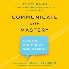 Communicate with Mastery: Speak with Conviction and Write for Impact - Schramm, Jd