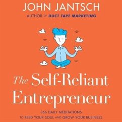 The Self-Reliant Entrepreneur Lib/E: 366 Daily Meditations to Feed Your Soul and Grow Your Business - Jantsch, John