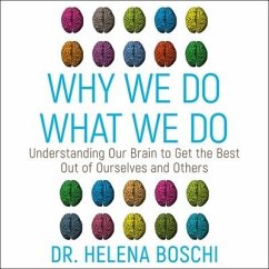 Why We Do What We Do: Understanding Our Brain to Get the Best Out of Ourselves and Others - Boschi, Helena