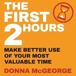 The First Two Hours: Make Better Use of Your Most Valuable Time - McGeorge, Donna