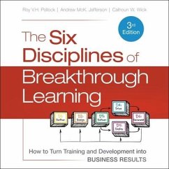 The Six Disciplines of Breakthrough Learning: How to Turn Training and Development Into Business Results 3rd Edition - Jefferson, Andrew McK; Pollock, Roy V. H.; Wick, Calhoun W.
