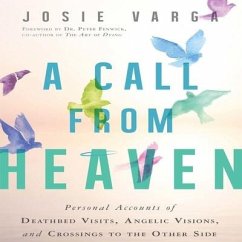 A Call from Heaven: Personal Accounts of Deathbed Visits, Angelic Visions, and Crossings to the Other Side - Varga, Josie