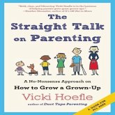 The Straight Talk on Parenting Lib/E: A No-Nonsense Approach on How to Grow a Grown-Up