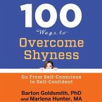 100 Ways to Overcome Shyness Lib/E: Go from Self-Conscious to Self-Confident