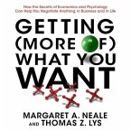 Getting (More Of) What You Want Lib/E: How the Secrets of Economics and Psychology Can Help You Negotiate Anything, in Business and in Life