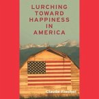 Lurching Towards Happiness in America Lib/E