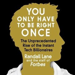 You Only Have to Be Right Once Lib/E: The Unprecedented Rise of the Instant Tech Billionaires - Lane, Randall; Staff of Forbes