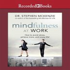 Mindfulness at Work Lib/E: How to Avoid Stress, Achieve More, and Enjoy Life!
