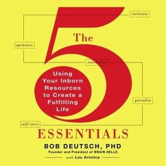 The 5 Essentials: Using Your Inborn Resources to Create a Fulfilling Life - Deutsch, Bob; Aronica, Lou