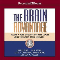 The Brain Advantage: Become a More Effective Business Leader Using the Latest Brain Research - Hecke, Madeleine L. Van; Callahan, Lisa P.; Kolar, Brad