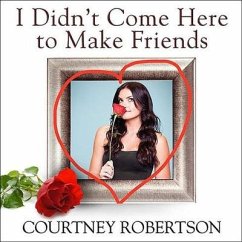 I Didn't Come Here to Make Friends Lib/E: Confessions of a Reality Show Villain - Robertson, Courtney