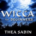 Wicca for Beginners Lib/E: Fundamentals of Philosophy & Practice