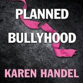 Planned Bullyhood Lib/E: The Truth Behind the Headlines about the Planned Parenthood Funding Battle with Susan G. Komen for the Cure