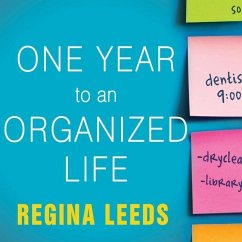 One Year to an Organized Life: From Your Closets to Your Finances, the Week-By-Week Guide to Getting Completely Organized for Good - Leeds, Regina