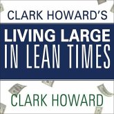 Clark Howard's Living Large in Lean Times Lib/E: 250+ Ways to Buy Smarter, Spend Smarter, and Save Money