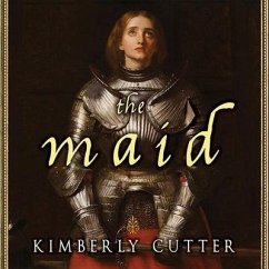 The Maid: A Novel of Joan of Arc - Cutter, Kimberly
