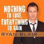 Nothing to Lose, Everything to Gain: How I Went from Gang Member to Multimillionaire Entrepreneur