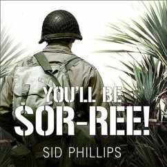 You'll Be Sor-Ree! Lib/E: A Guadalcanal Marine Remembers the Pacific War - Phillips, Sid