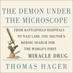 The Demon Under the Microscope Lib/E: From Battlefield Hospitals to Nazi Labs, One Doctor's Heroic Search for the World's First Miracle Drug
