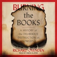 Burning the Books: A History of the Deliberate Destruction of Knowledge - Ovenden, Richard