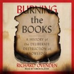 Burning the Books Lib/E: A History of the Deliberate Destruction of Knowledge