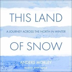 This Land of Snow: A Journey Across the North in Winter - Morley, Anders